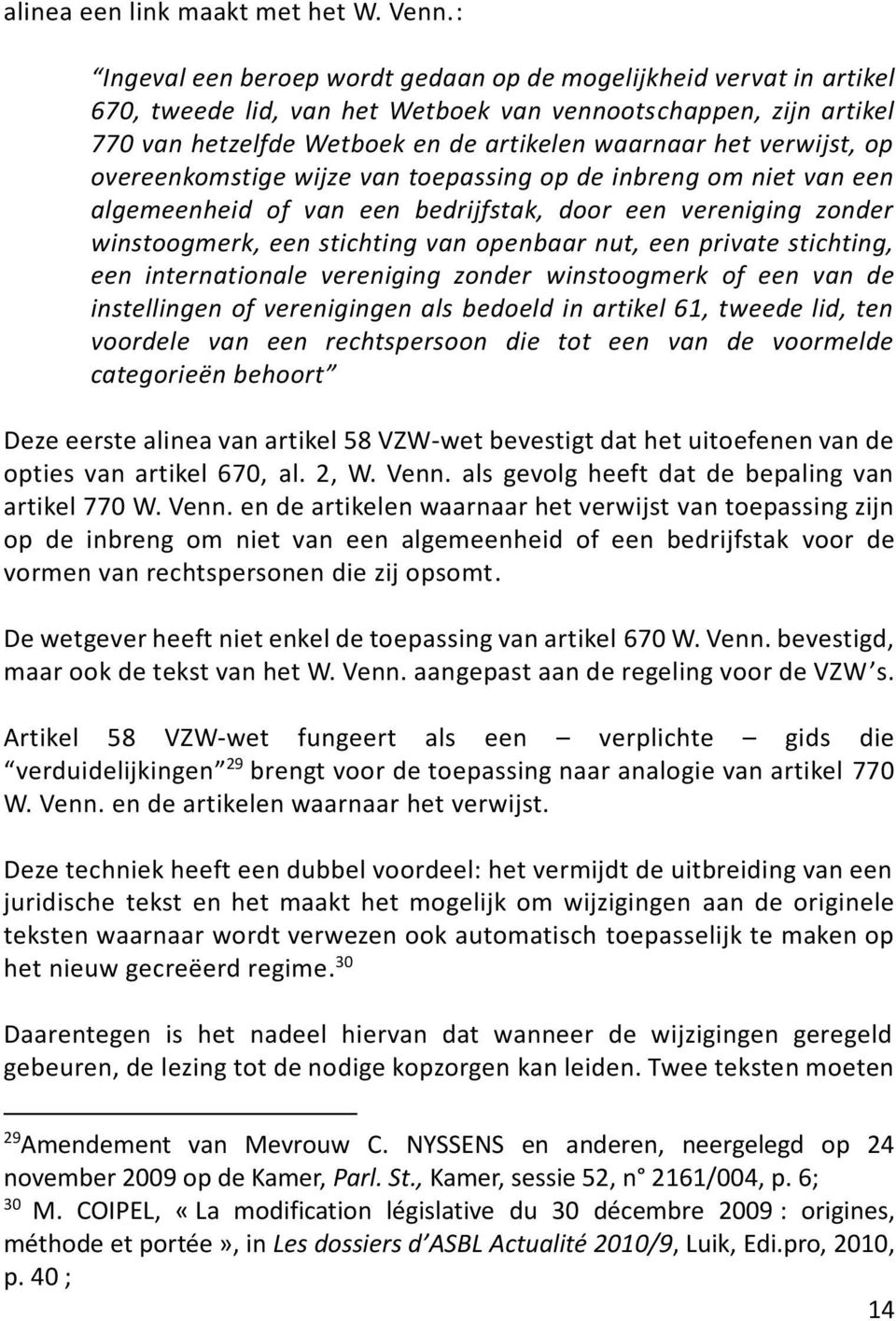 verwijst, op overeenkomstige wijze van toepassing op de inbreng om niet van een algemeenheid of van een bedrijfstak, door een vereniging zonder winstoogmerk, een stichting van openbaar nut, een