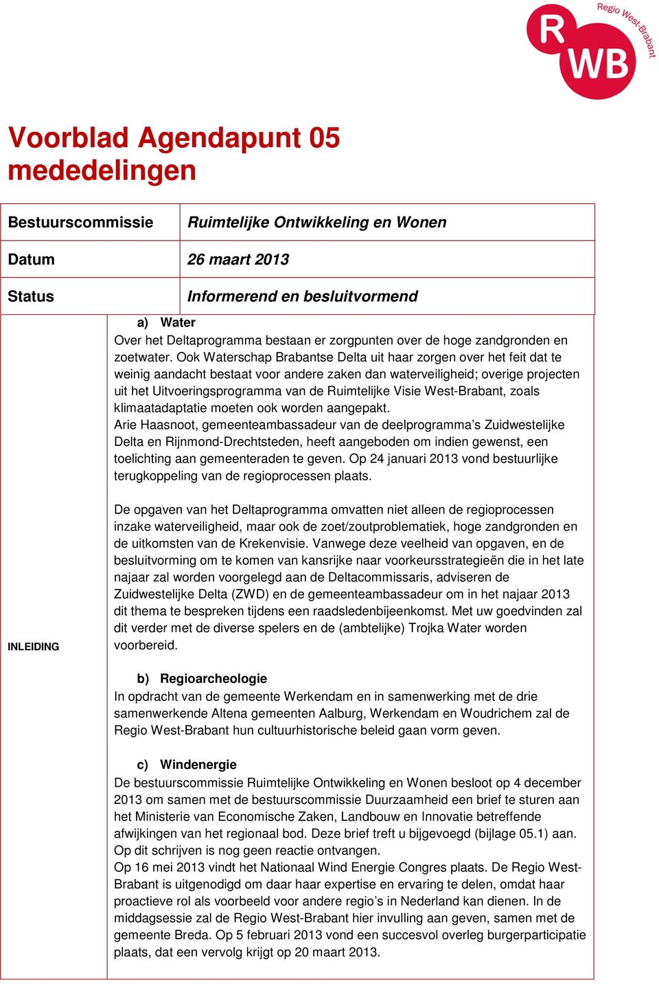 Ook Waterschap Brabantse Delta uit haar zorgen over het feit dat te weinig aandacht bestaat voor andere zaken dan waterveiligheid; overige projecten uit het Uitvoeringsprogramma van de Ruimtelijke