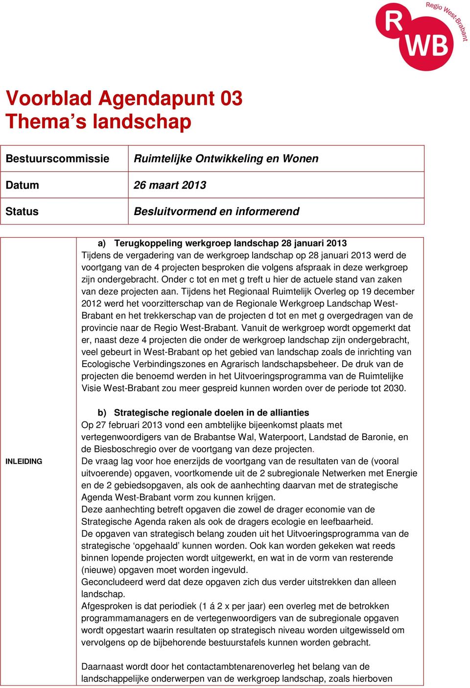 Onder c tot en met g treft u hier de actuele stand van zaken van deze projecten aan.