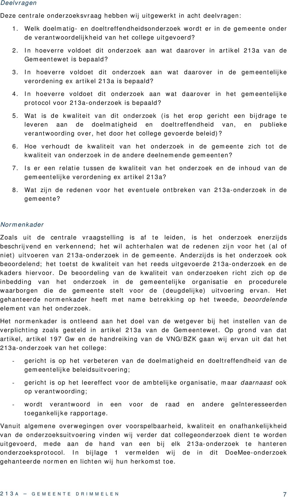 In hoeverre voldoet dit onderzoek aan wat daarover in artikel 213a van de Gemeentewet is bepaald? 3.