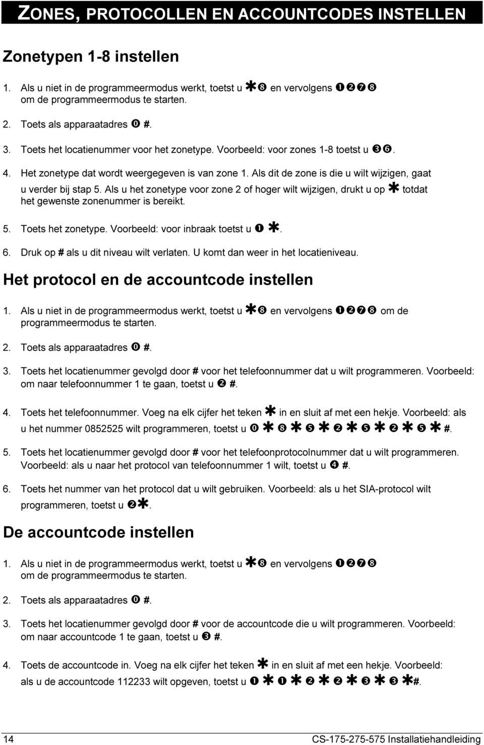 Als dit de zone is die u wilt wijzigen, gaat u verder bij stap 5. Als u het zonetype voor zone 2 of hoger wilt wijzigen, drukt u op r totdat het gewenste zonenummer is bereikt. 5. Toets het zonetype.