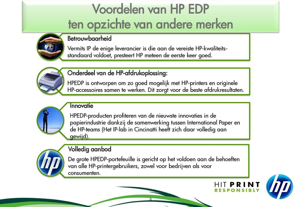 Innovatie HPEDP-producten profiteren van de nieuwste innovaties in de papierindustrie dankzij de samenwerking tussen International Paper en de HP-teams (Het IP-lab in Cincinatti heeft zich