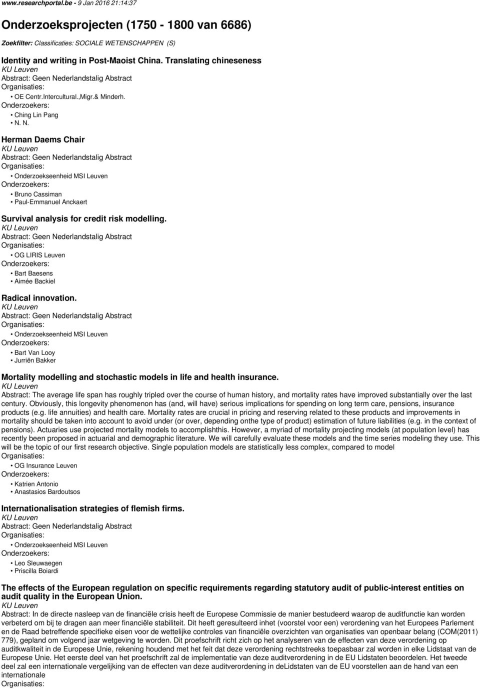 Bart Baesens Aimée Backiel Radical innovation. Bart Van Looy Jurriën Bakker Mortality modelling and stochastic models in life and health insurance.