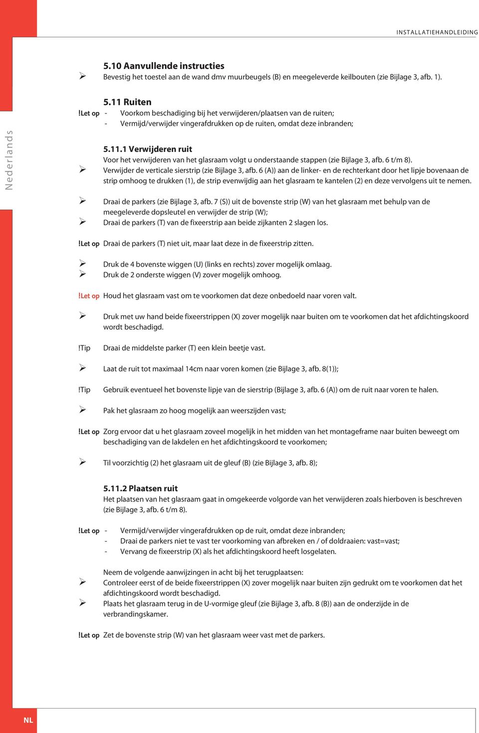 6 t/m 8). Verwijder de verticale sierstrip (zie ijlage 3, afb.