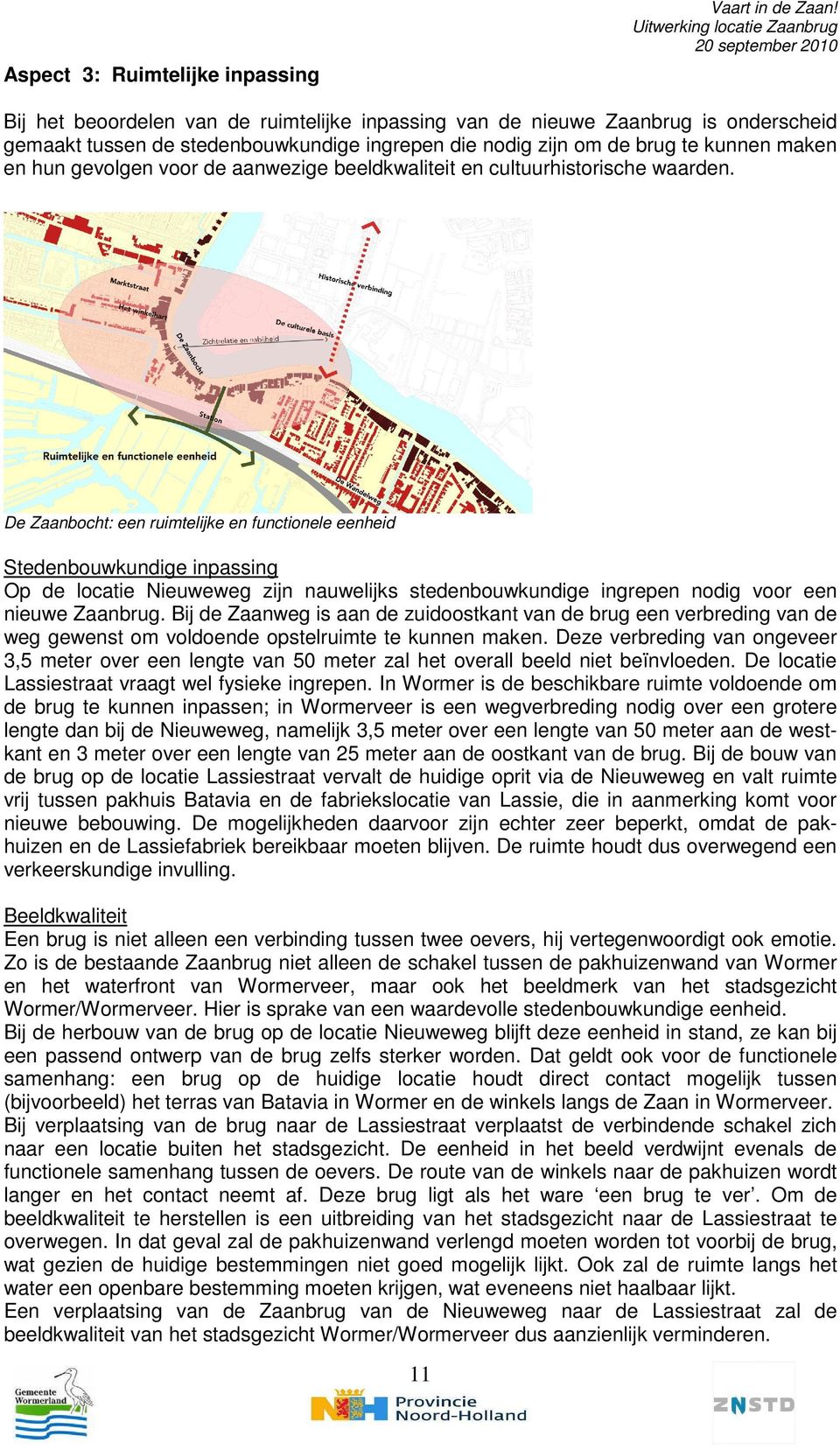 De Zaanbocht: een ruimtelijke en functionele eenheid Stedenbouwkundige inpassing Op de locatie Nieuweweg zijn nauwelijks stedenbouwkundige ingrepen nodig voor een nieuwe Zaanbrug.