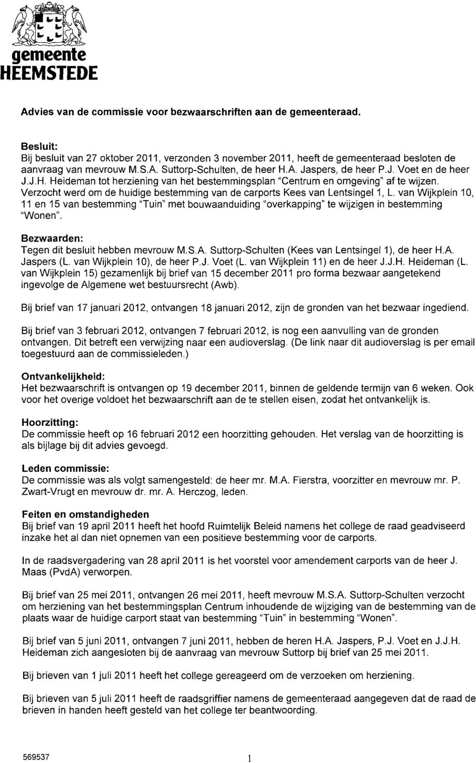 J.H. Heideman tot herziening van het bestemmingsplan "Centrum en omgeving" af te wijzen. Verzocht werd om de huidige bestemming van de carports Kees van Lentsingel 1, L.