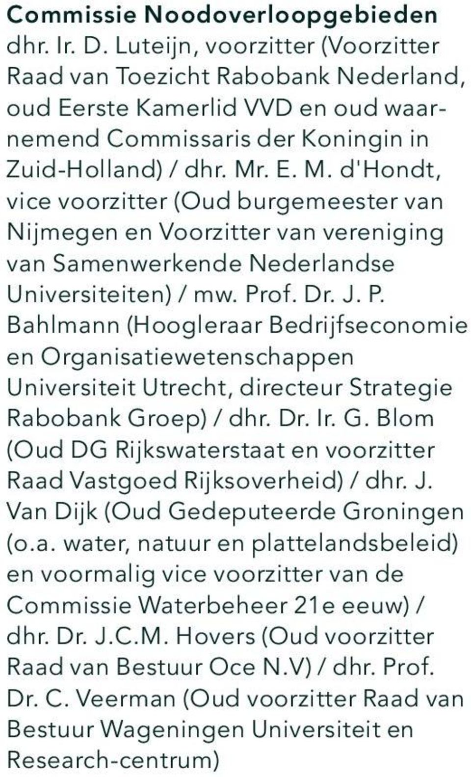 . E. M. d'hondt, vice voorzitter (Oud burgemeester van Nijmegen en Voorzitter van vereniging van Samenwerkende Nederlandse Universiteiten) / mw. Pr
