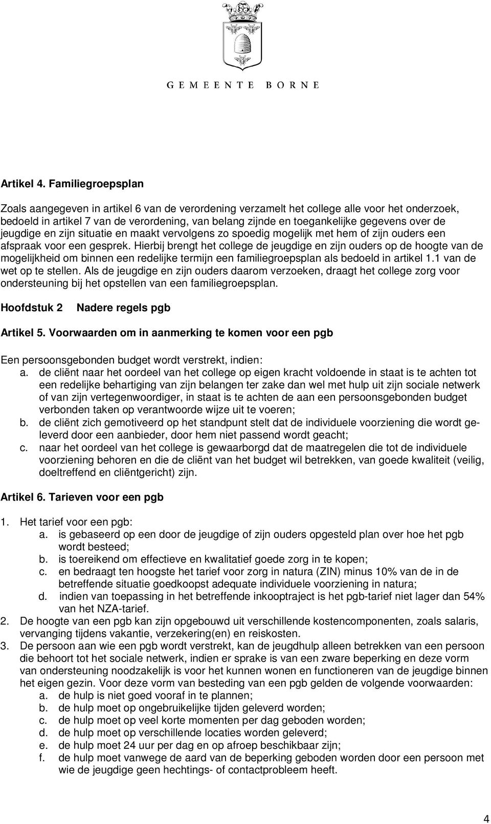 over de jeugdige en zijn situatie en maakt vervolgens zo spoedig mogelijk met hem of zijn ouders een afspraak voor een gesprek.