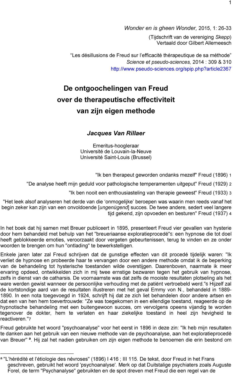 article2367 De ontgoochelingen van Freud over de therapeutische effectiviteit van zijn eigen methode Jacques Van Rillaer Emeritus-hoogleraar Université de Louvain-la-Neuve Université Saint-Louis