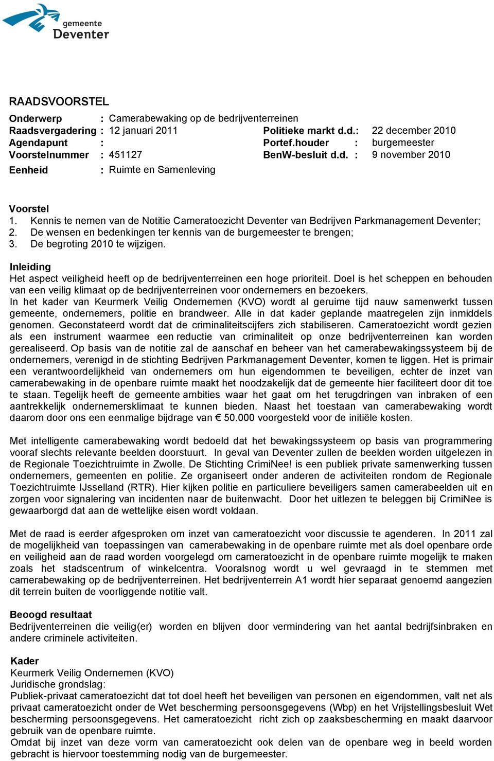 Kennis te nemen van de Notitie Cameratoezicht Deventer van Bedrijven Parkmanagement Deventer; 2. De wensen en bedenkingen ter kennis van de burgemeester te brengen; 3. De begroting 2010 te wijzigen.