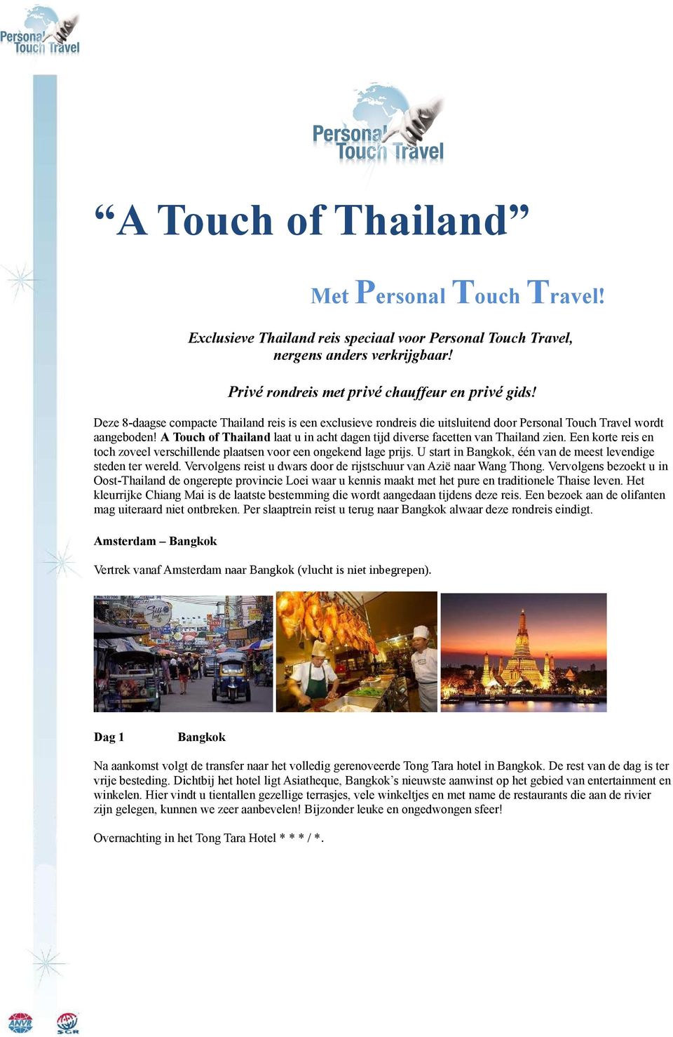 A Touch of Thailand laat u in acht dagen tijd diverse facetten van Thailand zien. Een korte reis en toch zoveel verschillende plaatsen voor een ongekend lage prijs.