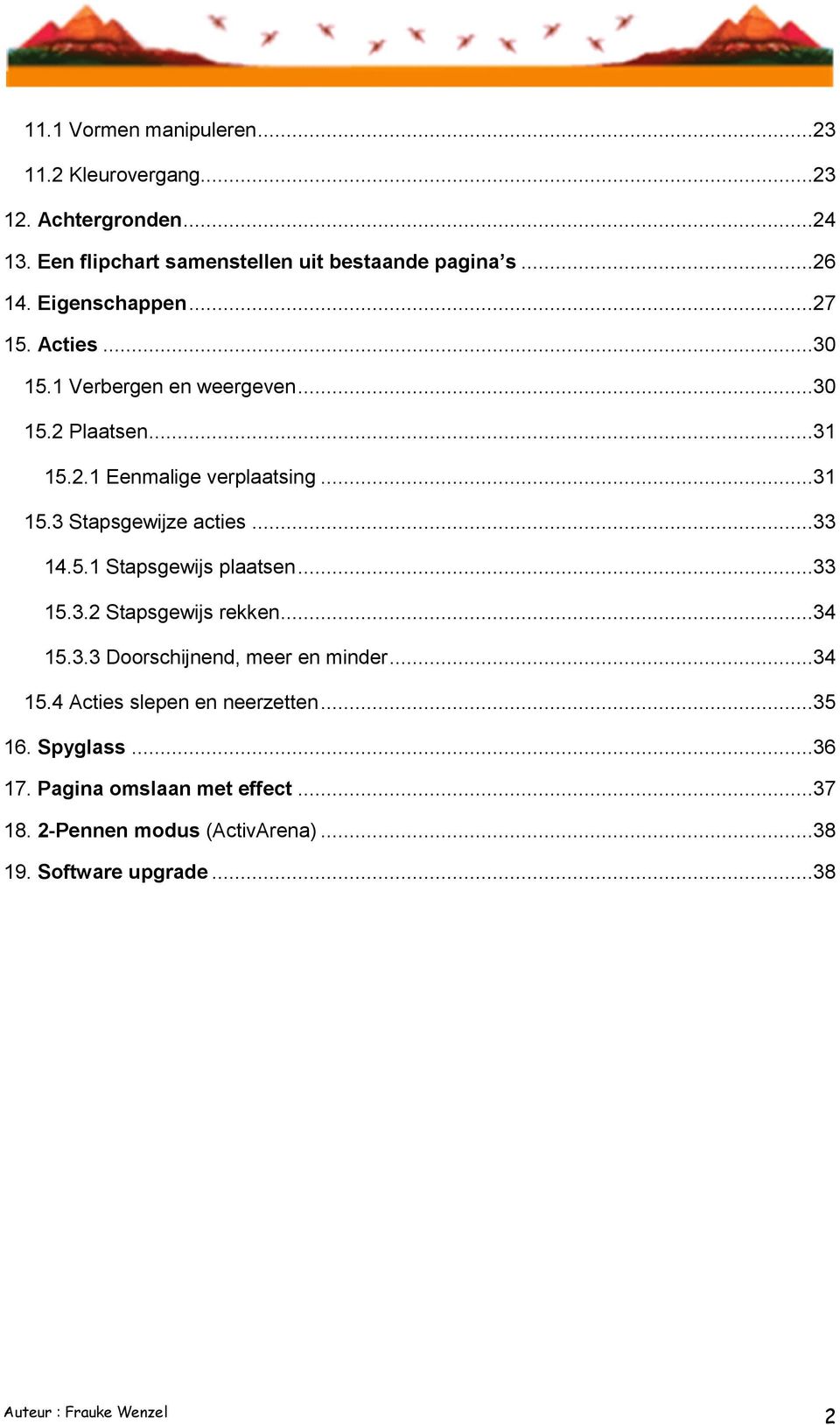 ..33 14.5.1 Stapsgewijs plaatsen...33 15.3.2 Stapsgewijs rekken...34 15.3.3 Doorschijnend, meer en minder...34 15.4 Acties slepen en neerzetten.