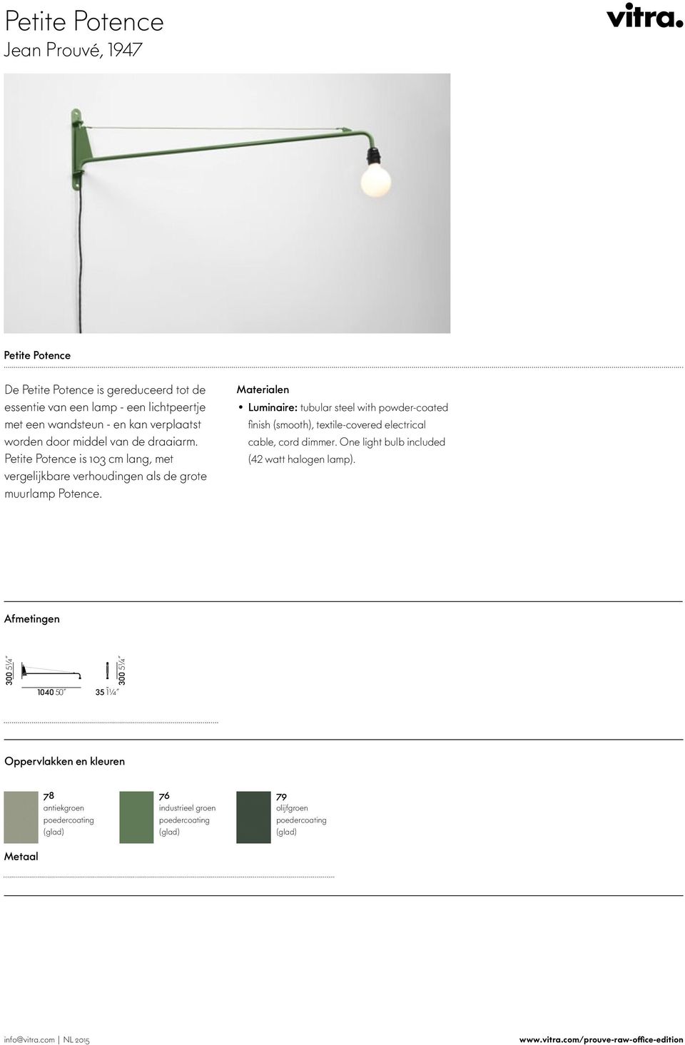 Luminaire: tubular steel with powder-coated finish (smooth), textile-coered electrical cable, cord dimmer.