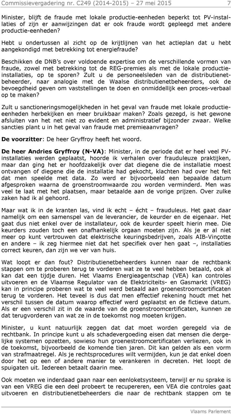 productie-eenheden? Hebt u ondertussen al zicht op de krijtlijnen van het actieplan dat u hebt aangekondigd met betrekking tot energiefraude?