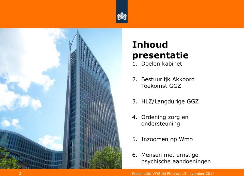 Ordening zorg en ondersteuning 5. Inzoomen op Wmo 6.