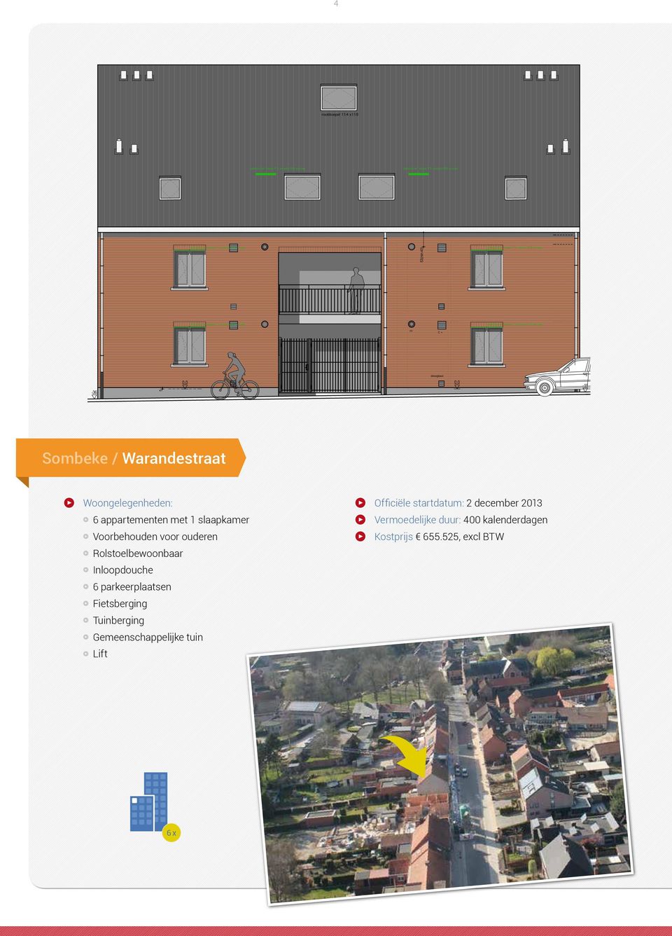 STRAATGEVEL Sombeke / Warandestraat Woongelegenheden: Lift 6 appartementen met 1 slaapkamer Voorbehouden voor ouderen Rolstoelbewoonbaar Inloopdouche 6