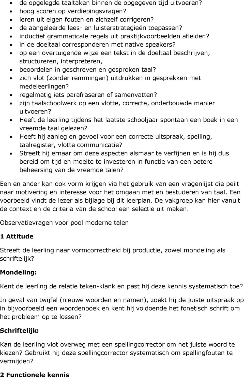 op een overtuigende wijze een tekst in de doeltaal beschrijven, structureren, interpreteren, beoordelen in geschreven en gesproken taal?