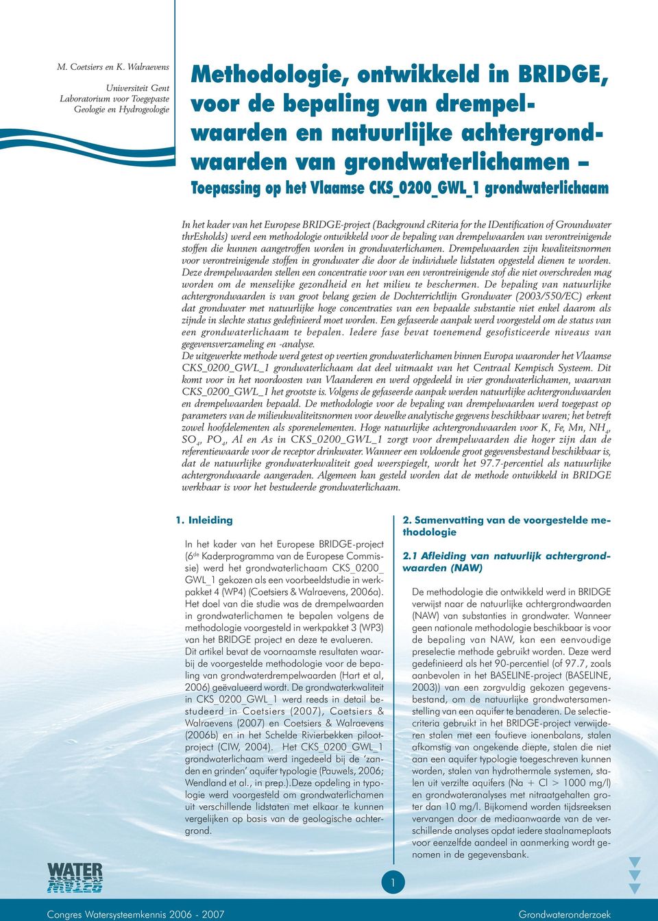 Toepassing op het Vlaamse CKS_0200_GL_1 grondwaterlichaam In het kader van het Europese BRIDGE-project (Background criteria for the IDentification of Groundwater thresholds) werd een methodologie