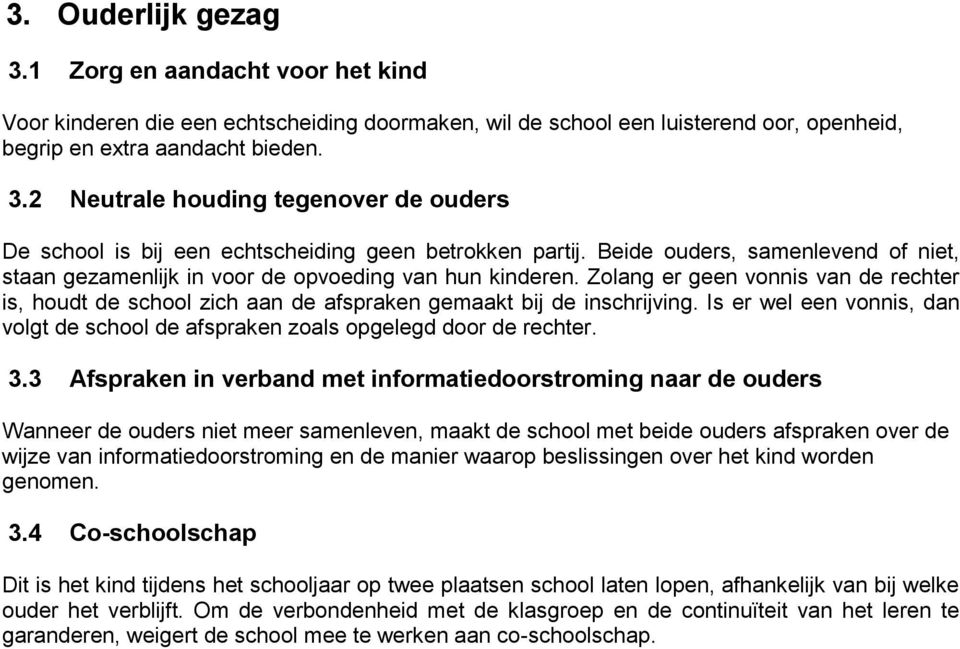 Is er wel een vonnis, dan volgt de school de afspraken zoals opgelegd door de rechter. 3.