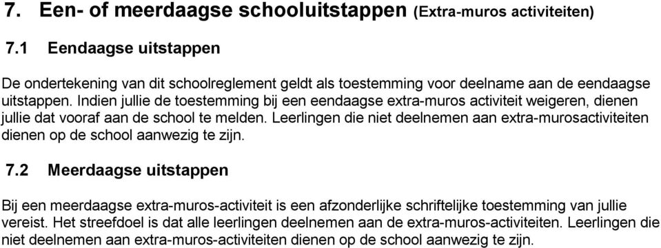 Indien jullie de toestemming bij een eendaagse extra-muros activiteit weigeren, dienen jullie dat vooraf aan de school te melden.