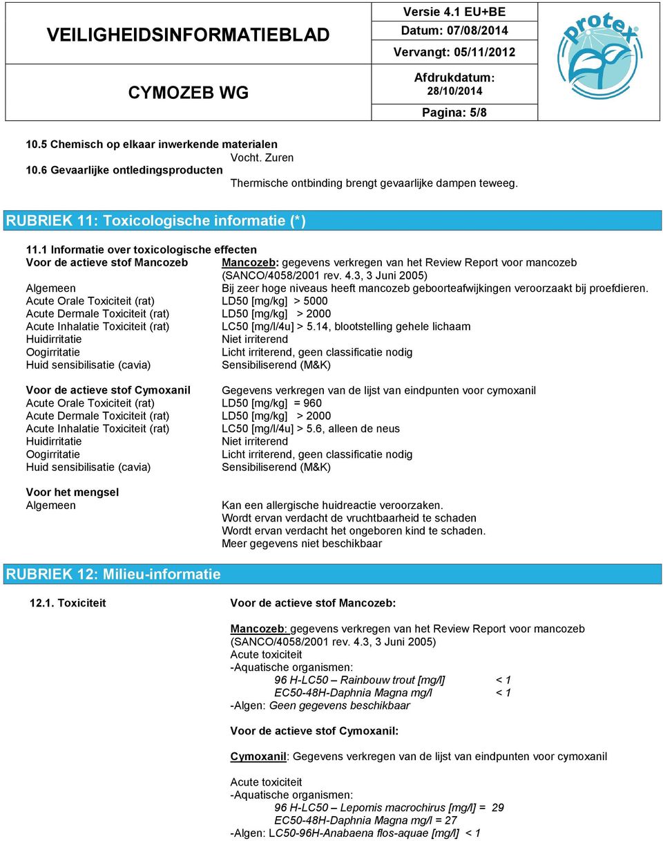 1 Informatie over toxicologische effecten Voor de actieve stof Mancozeb Mancozeb: gegevens verkregen van het Review Report voor mancozeb (SANCO/4058/2001 rev. 4.