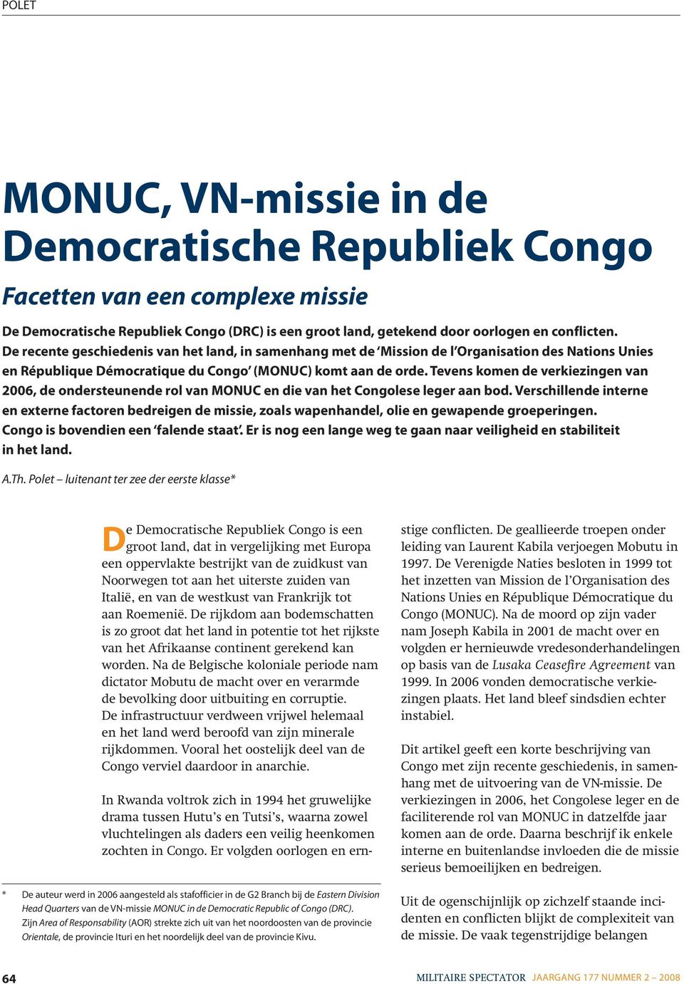 Tevens komen de verkiezingen van 2006, de ondersteunende rol van MONUC en die van het Congolese leger aan bod.