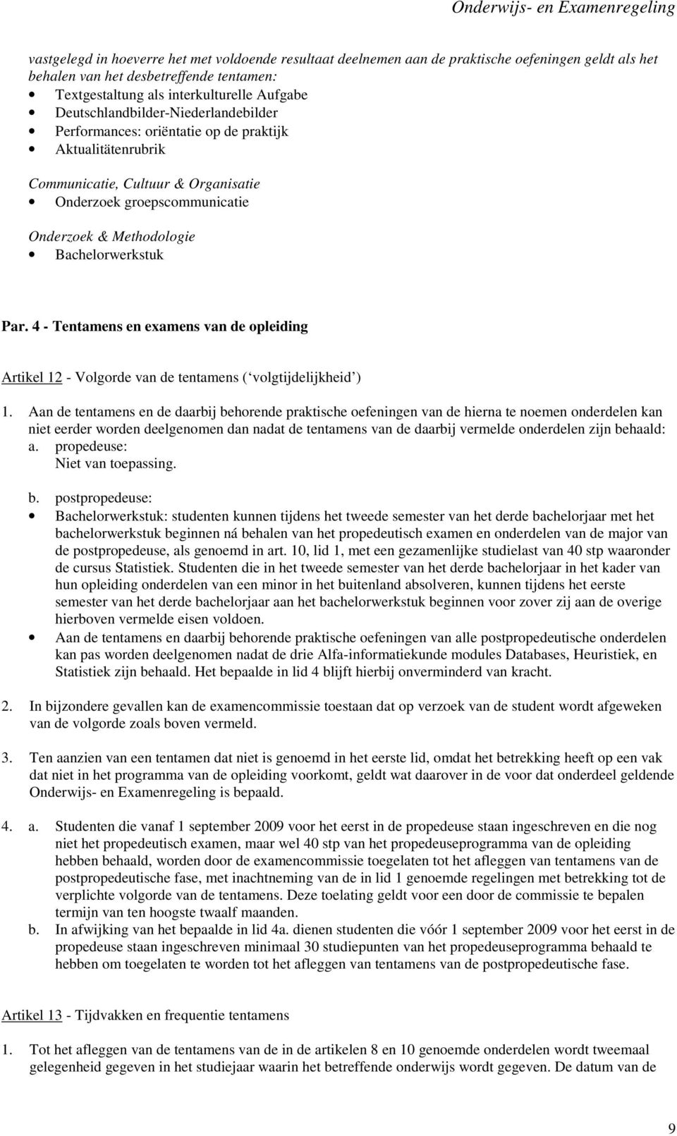 4 - Tentamens en examens van de opleiding Artikel 12 - Volgorde van de tentamens ( volgtijdelijkheid ) 1.