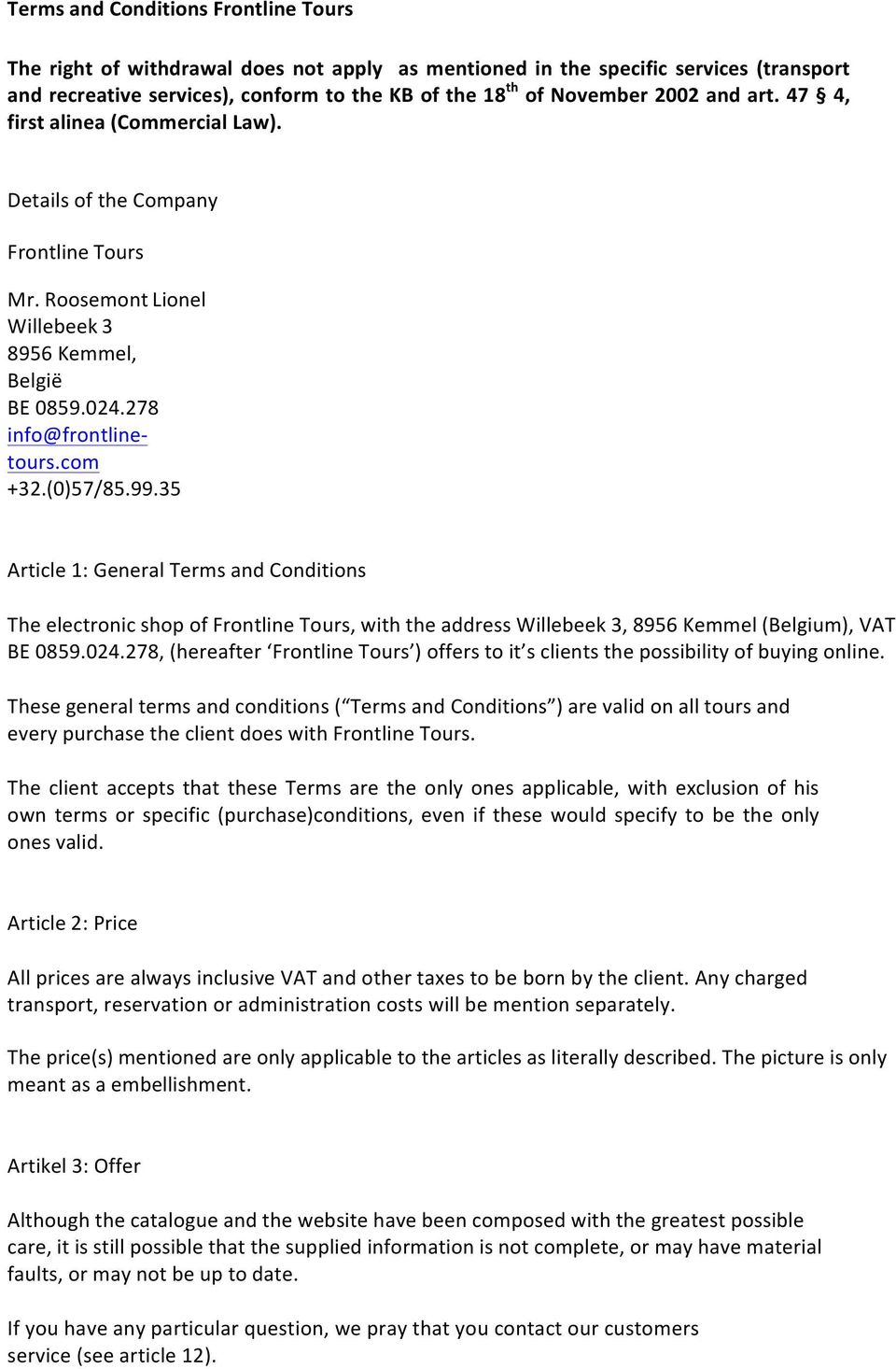 35 Article 1: General Terms and Conditions The electronic shop of Frontline Tours, with the address Willebeek 3, 8956 Kemmel (Belgium), VAT BE 0859.024.