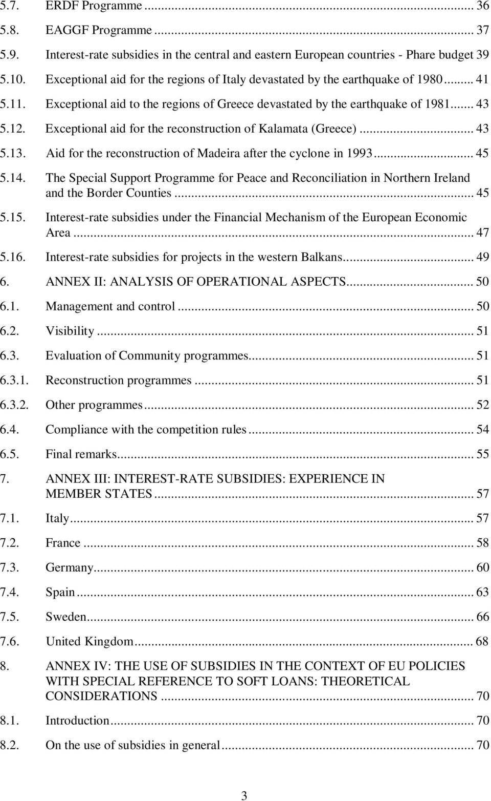 Exceptional aid for the reconstruction of Kalamata (Greece)... 43 5.13. Aid for the reconstruction of Madeira after the cyclone in 1993... 45 5.14.