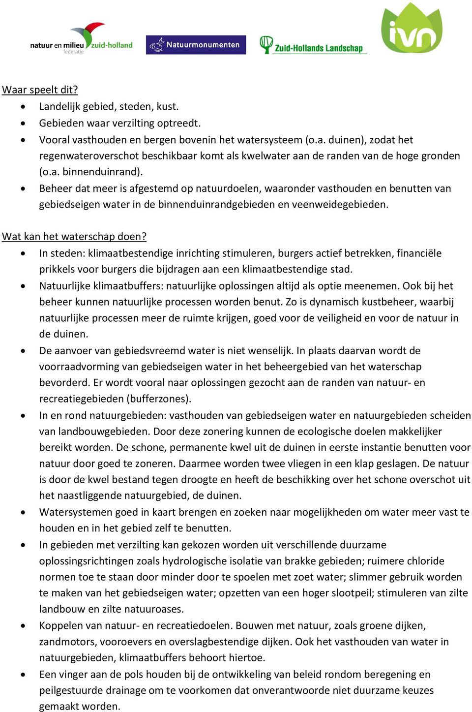 Wat kan het waterschap doen? In steden: klimaatbestendige inrichting stimuleren, burgers actief betrekken, financiële prikkels voor burgers die bijdragen aan een klimaatbestendige stad.