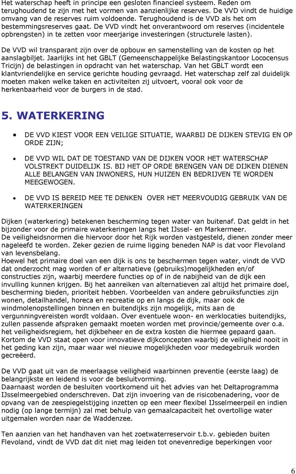 De VVD wil transparant zijn over de opbouw en samenstelling van de kosten op het aanslagbiljet.