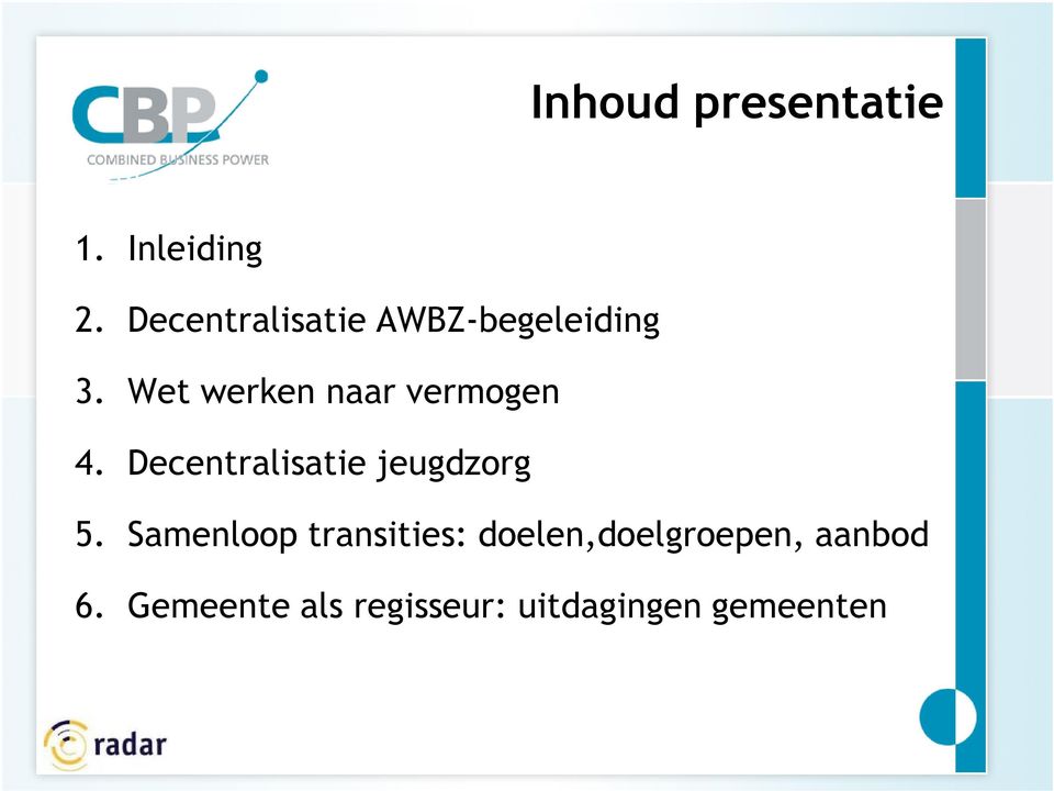 Wet werken naar vermogen 4. Decentralisatie jeugdzorg 5.