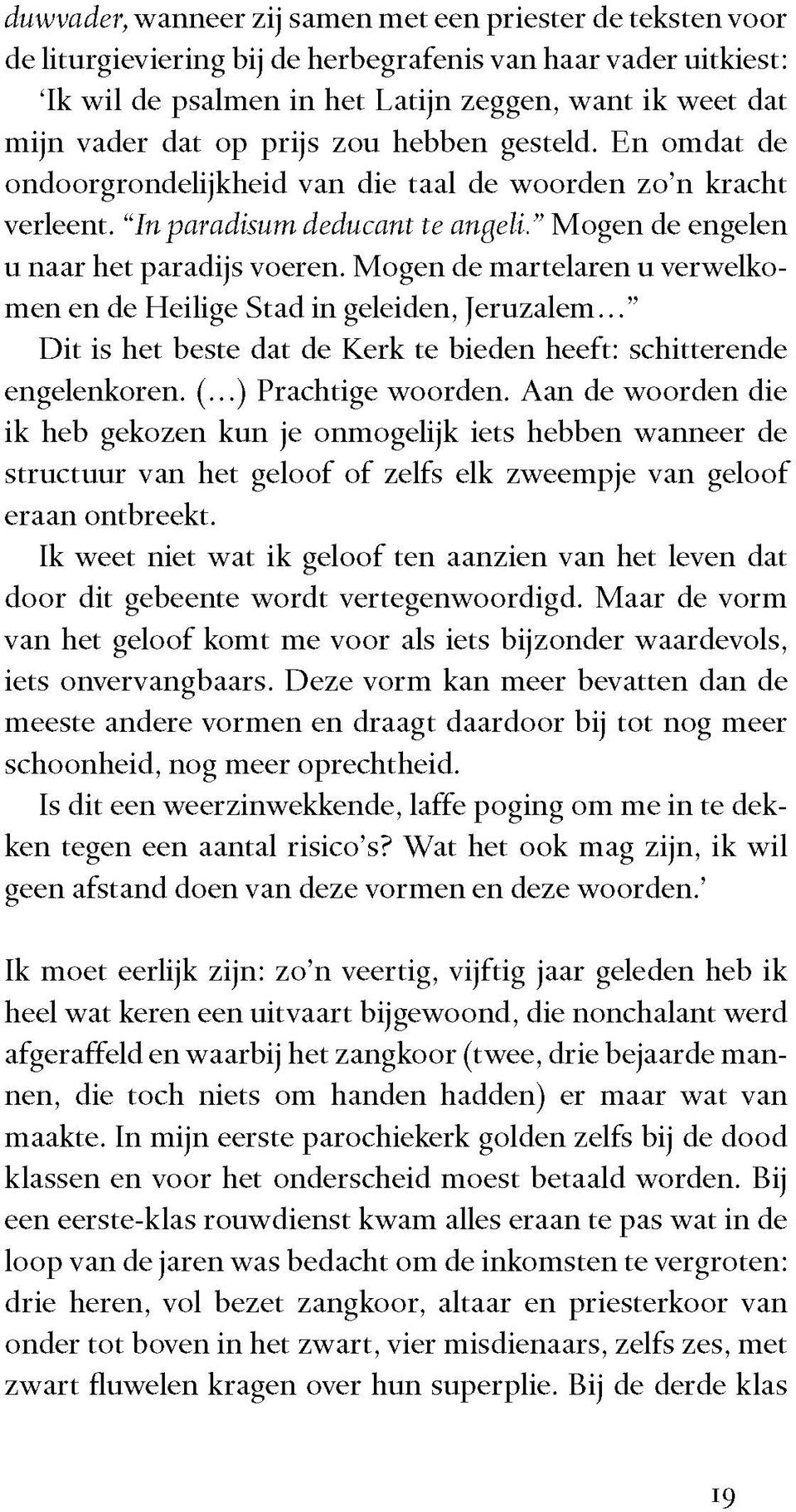 Mogen de martelaren u verwelkomen en de Heilige Stad in geleiden, Je ru z a le m. Dit is het beste dat de Kerk te bieden heeft: schitterende engelenkoren. (...) Prachtige woorden.