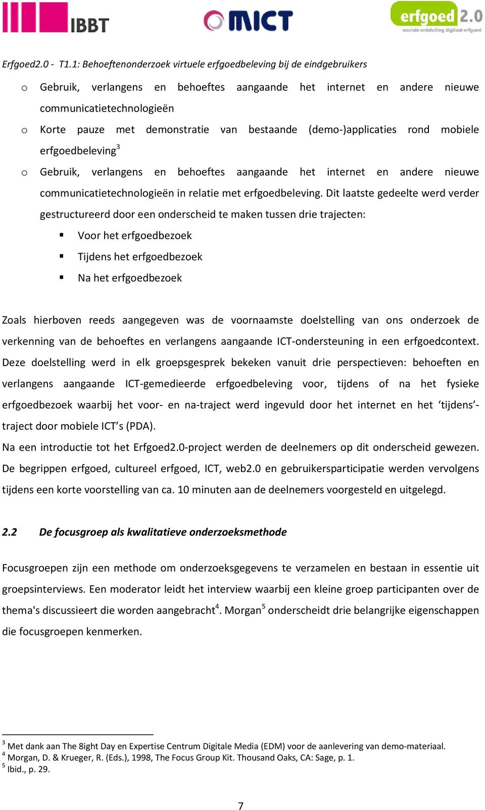 Dit laatste gedeelte werd verder gestructureerd door een onderscheid te maken tussen drie trajecten: Voor het erfgoedbezoek Tijdens het erfgoedbezoek Na het erfgoedbezoek Zoals hierboven reeds