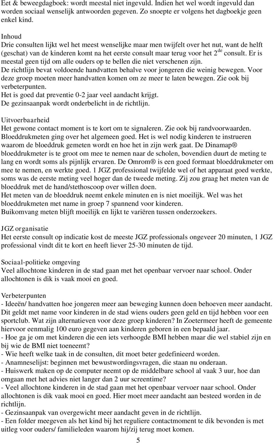 Er is meestal geen tijd om alle ouders op te bellen die niet verschenen zijn. De richtlijn bevat voldoende handvatten behalve voor jongeren die weinig bewegen.