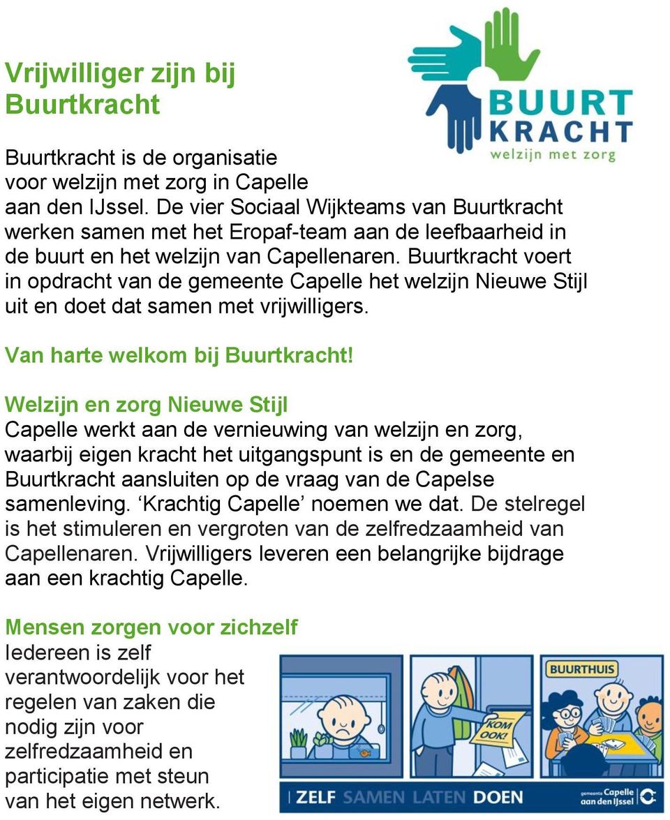 Buurtkracht voert in opdracht van de gemeente Capelle het welzijn Nieuwe Stijl uit en doet dat samen met vrijwilligers. Van harte welkom bij Buurtkracht!