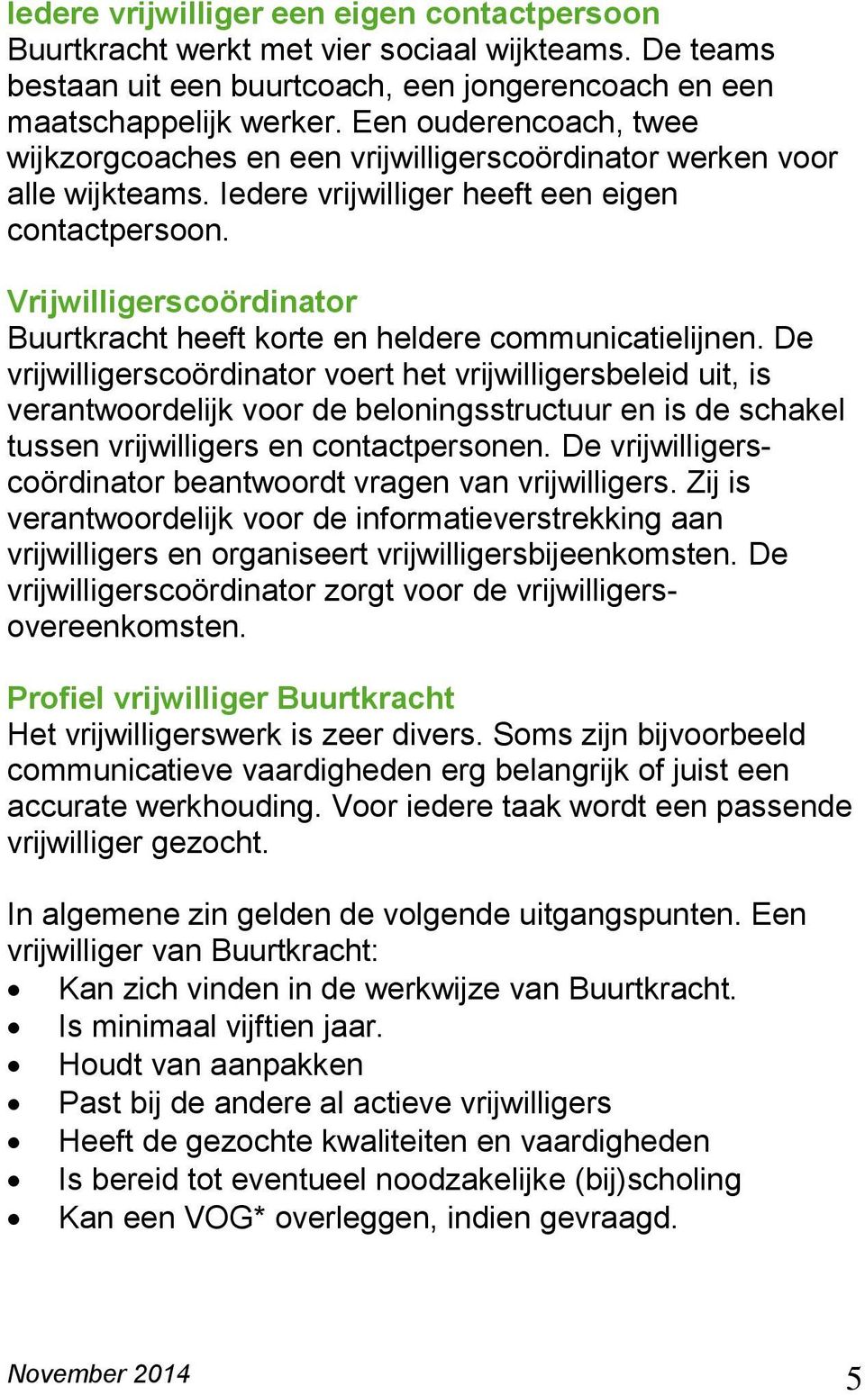 Vrijwilligerscoördinator Buurtkracht heeft korte en heldere communicatielijnen.
