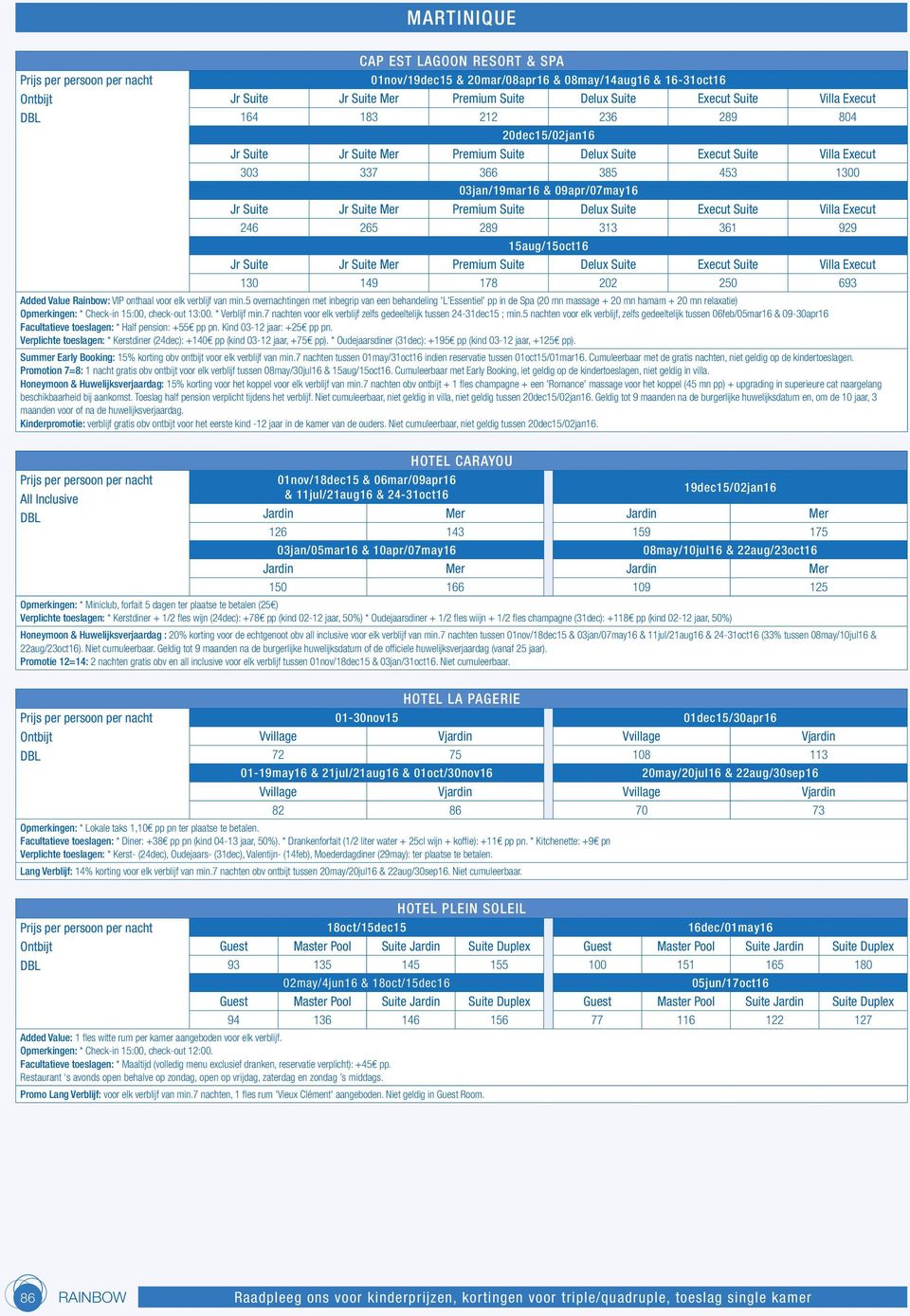 Suite Villa Execut 246 265 289 313 361 929 15aug/15oct16 Jr Suite Jr Suite Mer Premium Suite Delux Suite Execut Suite Villa Execut 130 149 178 202 250 693 Added Value Rainbow: VIP onthaal voor elk