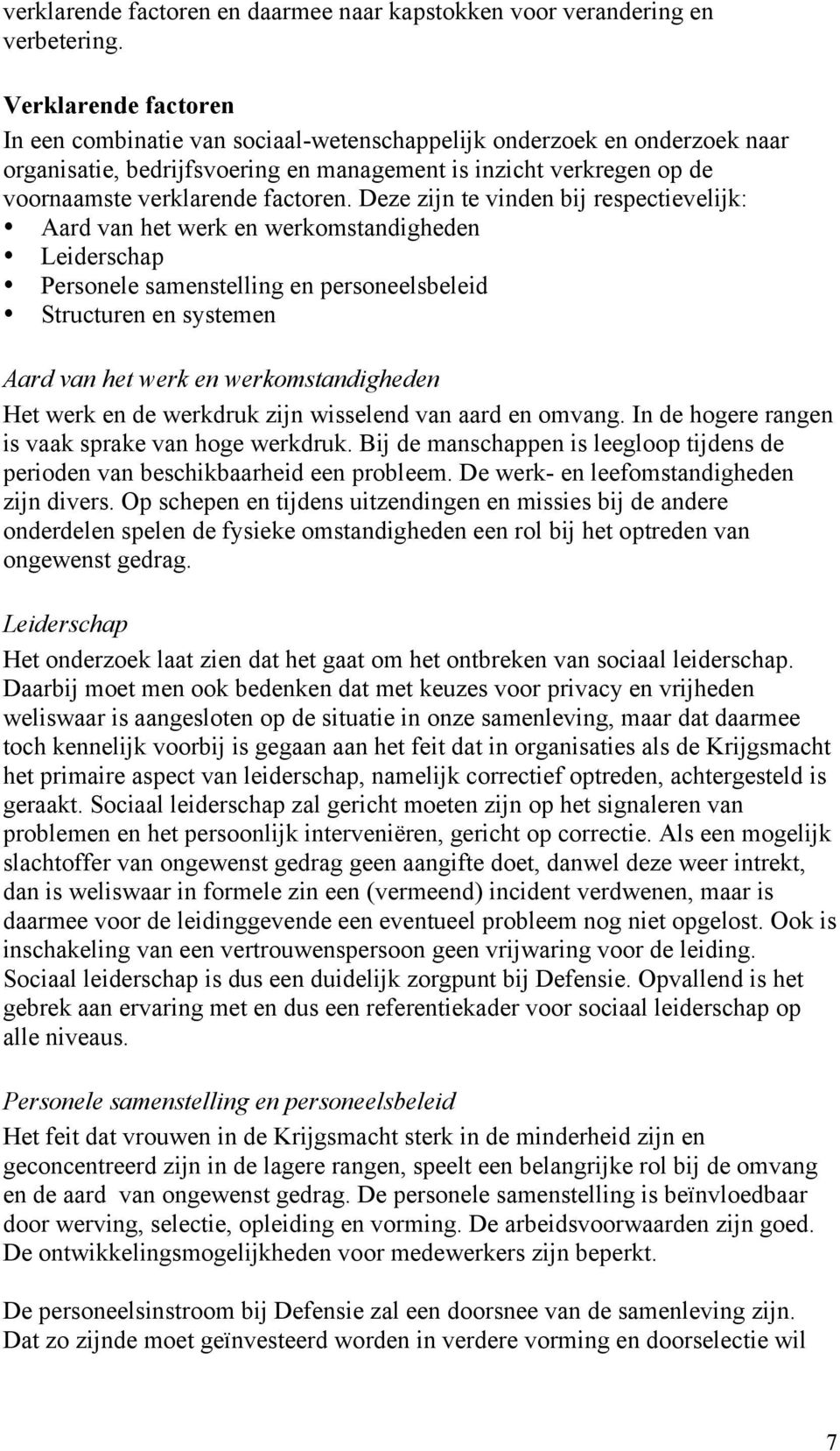 Deze zijn te vinden bij respectievelijk: Aard van het werk en werkomstandigheden Leiderschap Personele samenstelling en personeelsbeleid Structuren en systemen Aard van het werk en werkomstandigheden