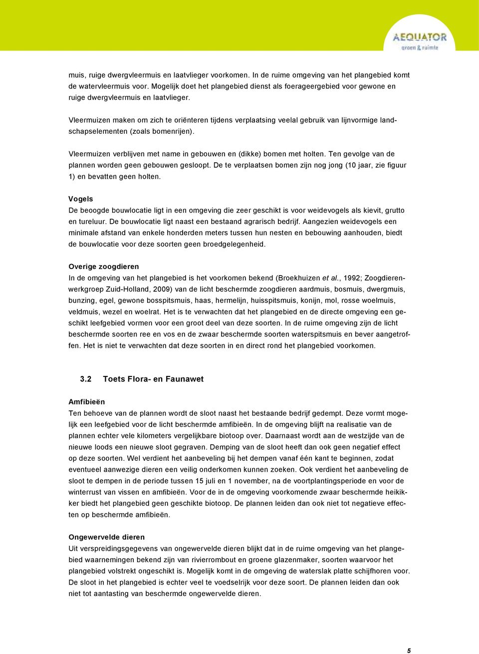 Vleermuizen maken om zich te oriënteren tijdens verplaatsing veelal gebruik van lijnvormige landschapselementen (zoals bomenrijen).