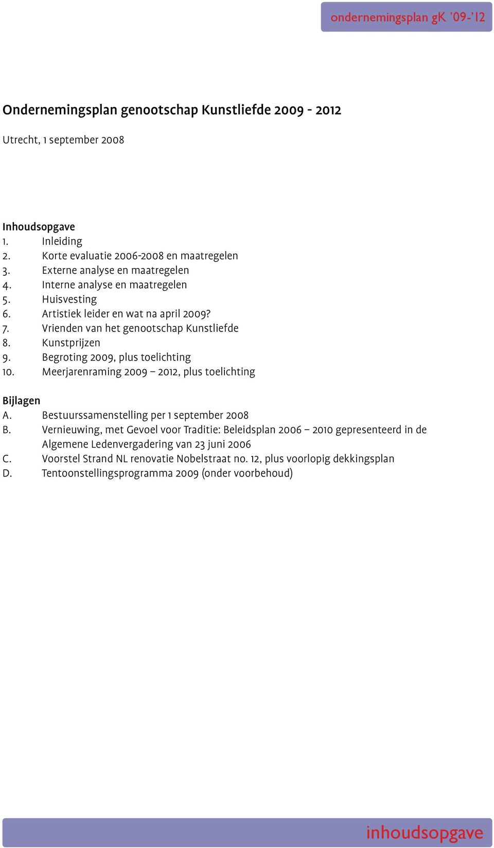 Meerjarenraming 2009 2012, plus toelichting Bijlagen A. Bestuurssamenstelling per 1 september 2008 B.