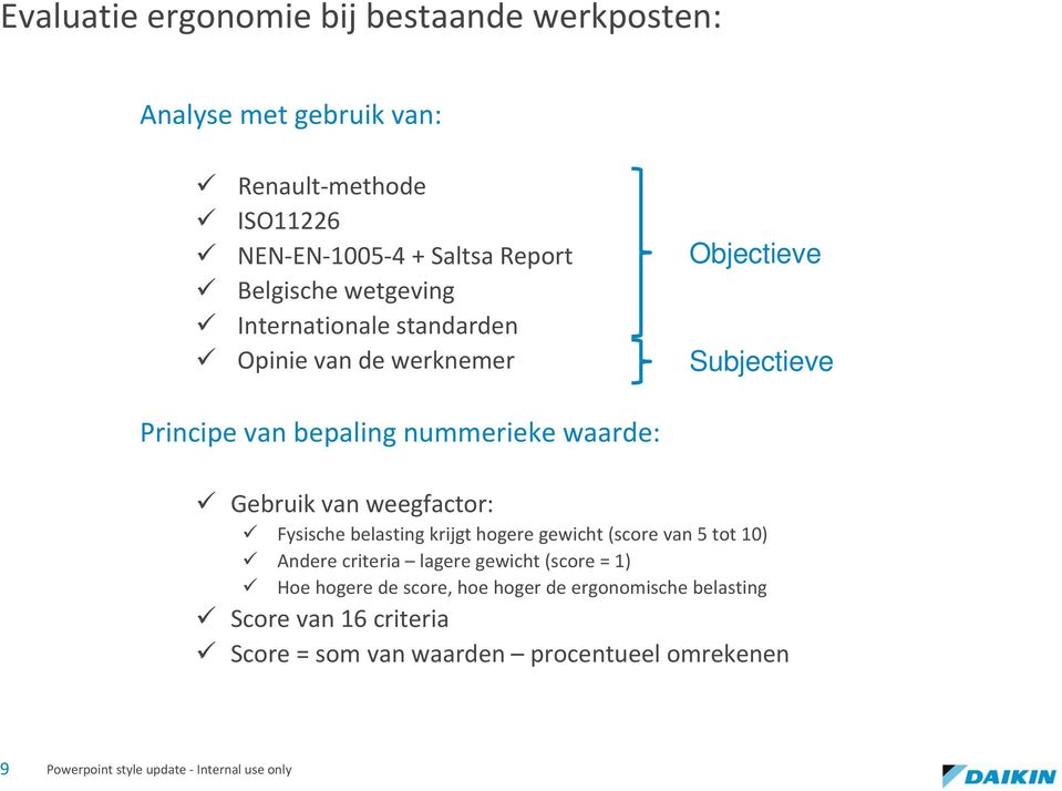 waarde: Gebruik van weegfactor: Fysische belasting krijgt hogere gewicht (score van 5 tot 10) Andere criteria lagere gewicht