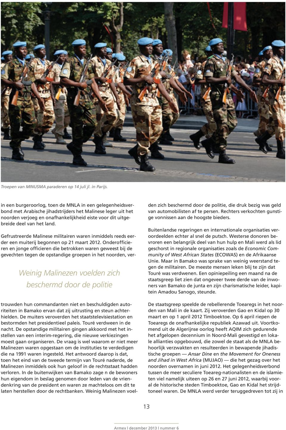 Weinig Malinezen voelden zich beschermd door de politie Gefrustreerde Malinese militairen waren inmiddels reeds eerder een muiterij begonnen op 21 maart 2012.
