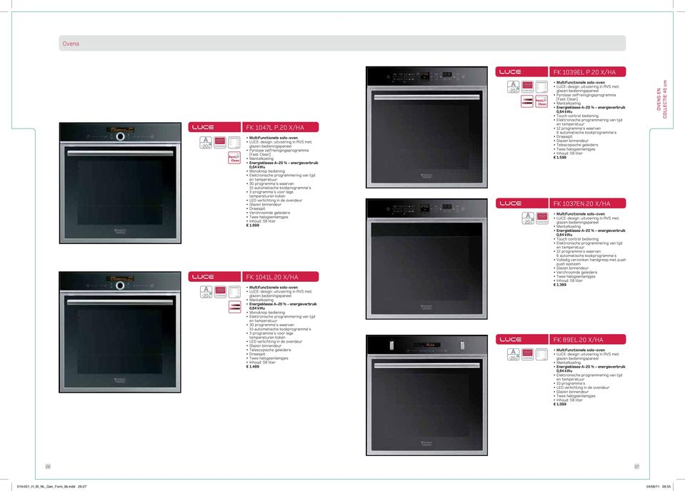 Monoknop bediening Elektronische programmering van tijd en temperatuur 0 programma's waarvan 5 automatische kookprogramma's programma's voor lage temperaturen koken LED verlichting in de ovendeur