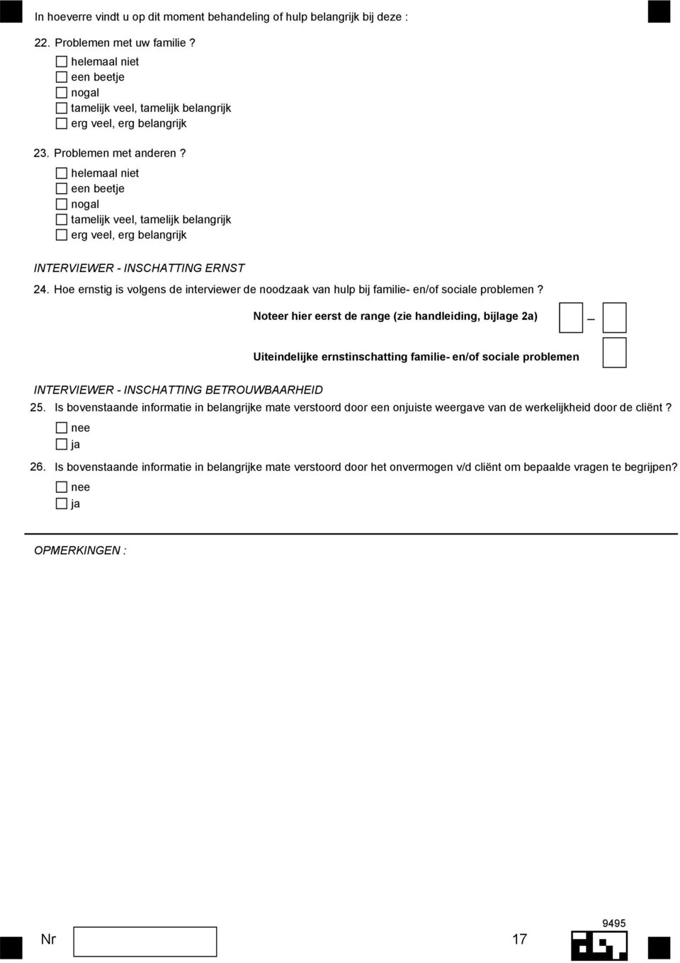 Noteer hier eerst de range (zie handleiding, bijlage 2a) Uiteindelijke ernstinschatting familie- en/of sociale problemen INTERVIEWER - INSCHATTING BETROUWBAARHEID 25.