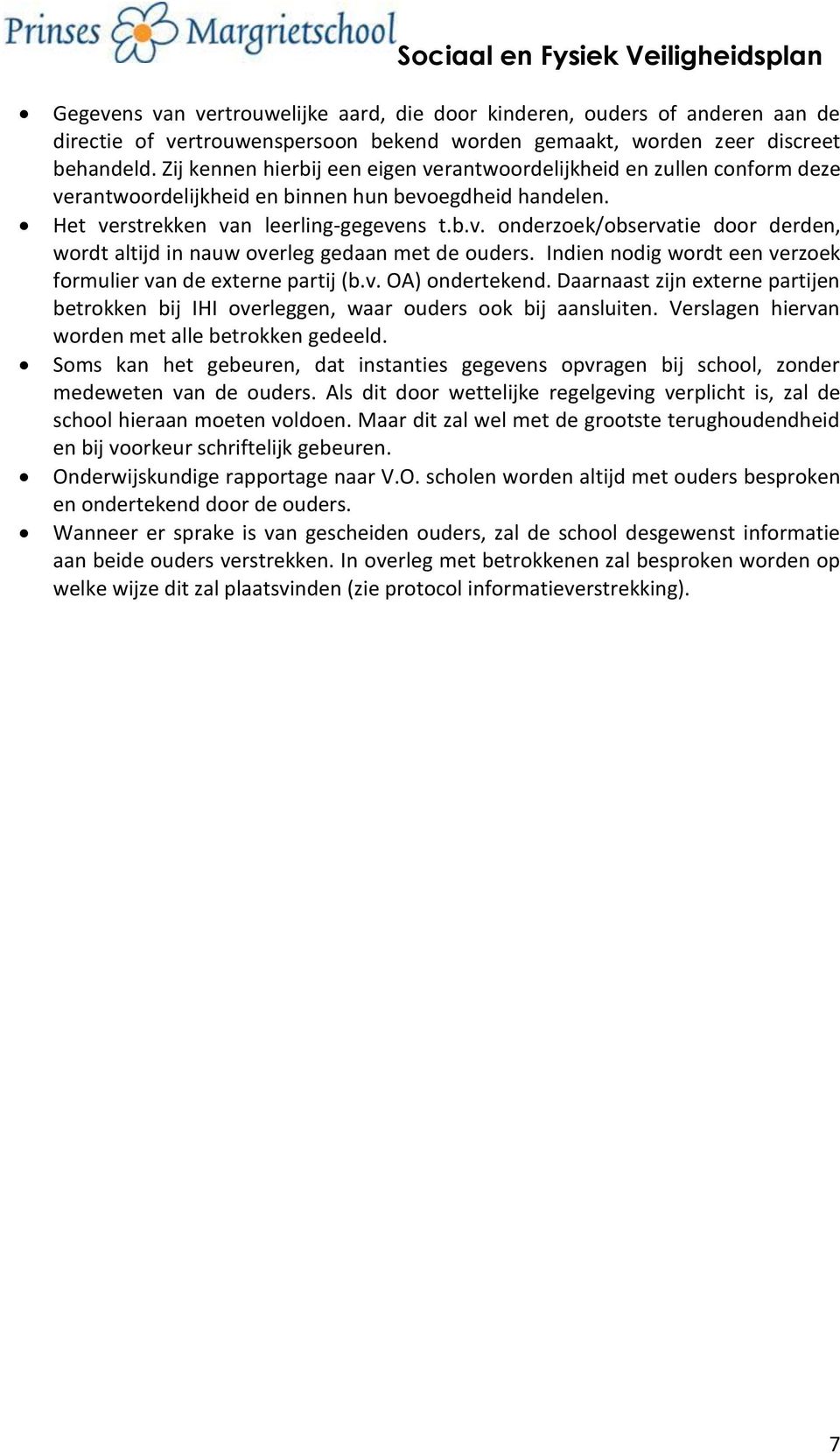 Indien nodig wordt een verzoek formulier van de externe partij (b.v. OA) ondertekend. Daarnaast zijn externe partijen betrokken bij IHI overleggen, waar ouders ook bij aansluiten.