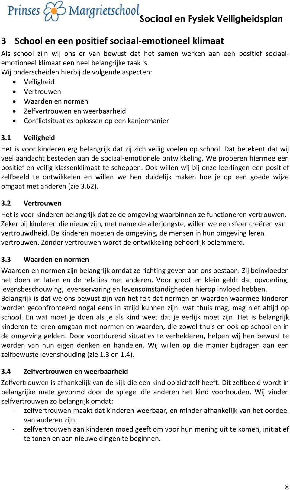 1 Veiligheid Het is voor kinderen erg belangrijk dat zij zich veilig voelen op school. Dat betekent dat wij veel aandacht besteden aan de sociaal-emotionele ontwikkeling.