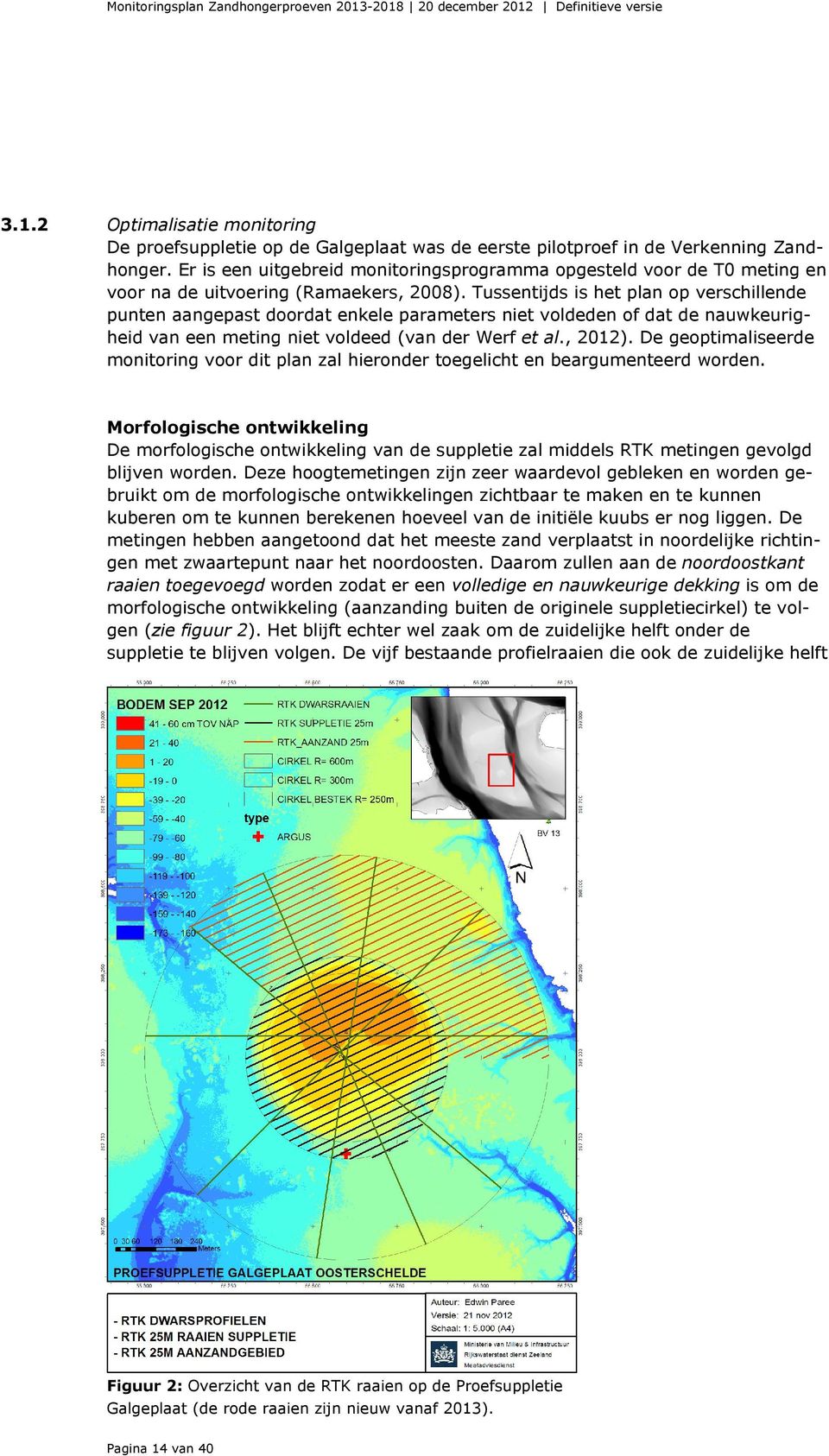 Tussentijds is het plan op verschillende punten aangepast doordat enkele parameters niet voldeden of dat de nauwkeurigheid van een meting niet voldeed (van der Werf et al., 2012).