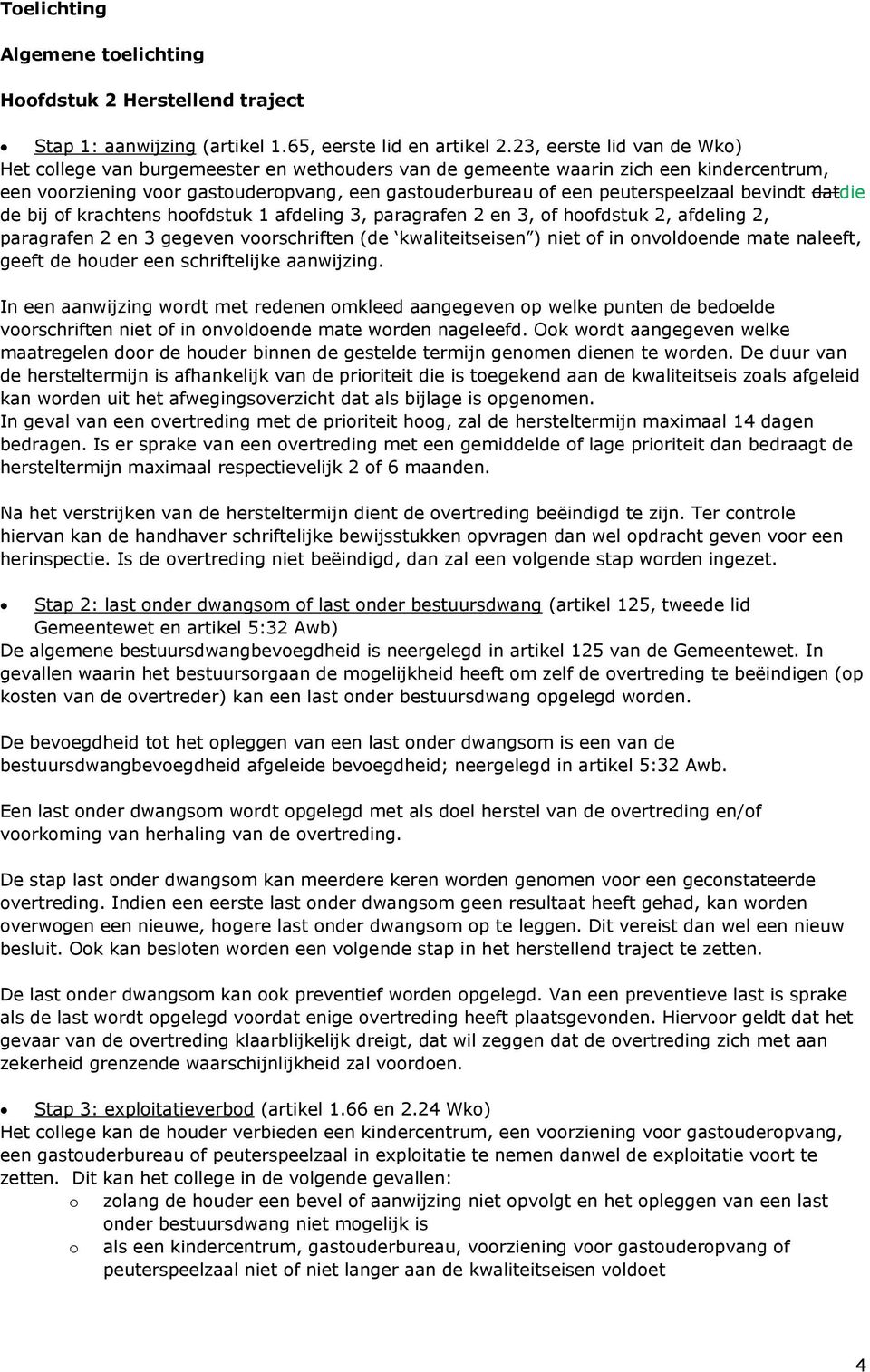 bevindt datdie de bij of krachtens hoofdstuk 1 afdeling 3, paragrafen 2 en 3, of hoofdstuk 2, afdeling 2, paragrafen 2 en 3 gegeven voorschriften (de kwaliteitseisen ) niet of in onvoldoende mate