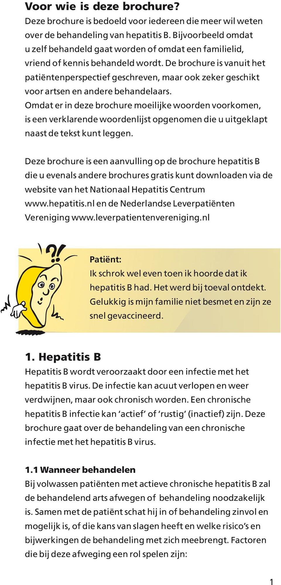 De brochure is vanuit het patiëntenperspectief geschreven, maar ook zeker geschikt voor artsen en andere behandelaars.